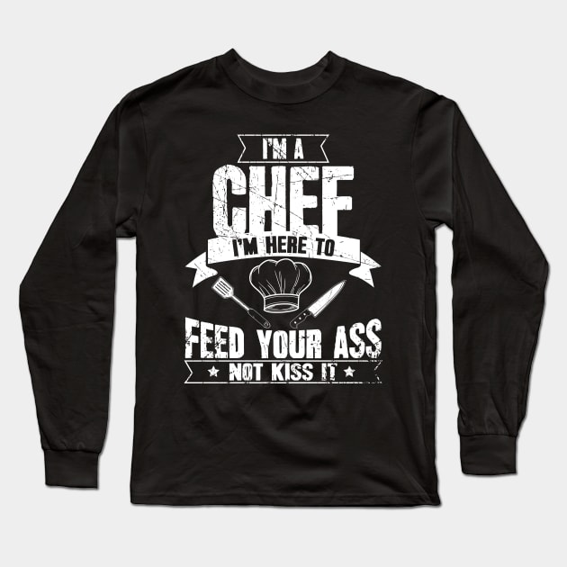 I'm a chef I'm here to feed your ass not kiss it Long Sleeve T-Shirt by captainmood